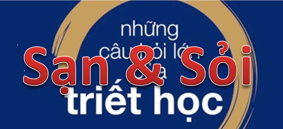 NHỮNG CÂU HỎI LỚN CỦA TRIẾT HỌC: SẠN & SỎI (6)